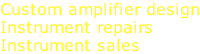 Custom amplifier design Instrument repairs Instrument sales